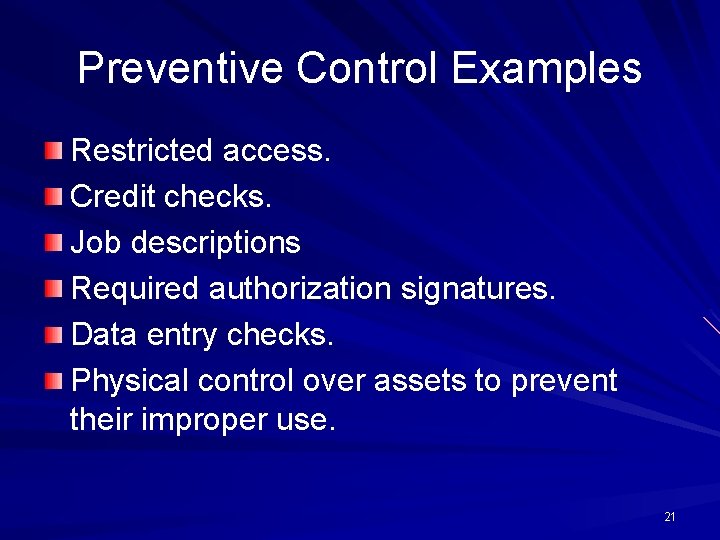 Preventive Control Examples Restricted access. Credit checks. Job descriptions Required authorization signatures. Data entry