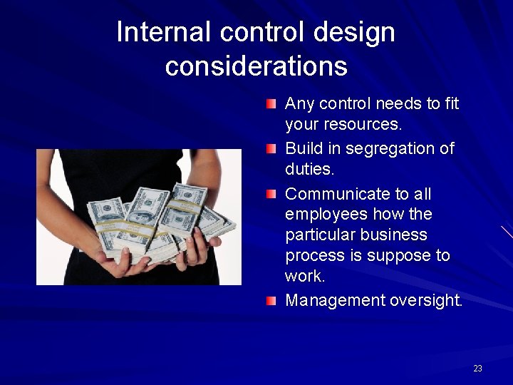Internal control design considerations Any control needs to fit your resources. Build in segregation