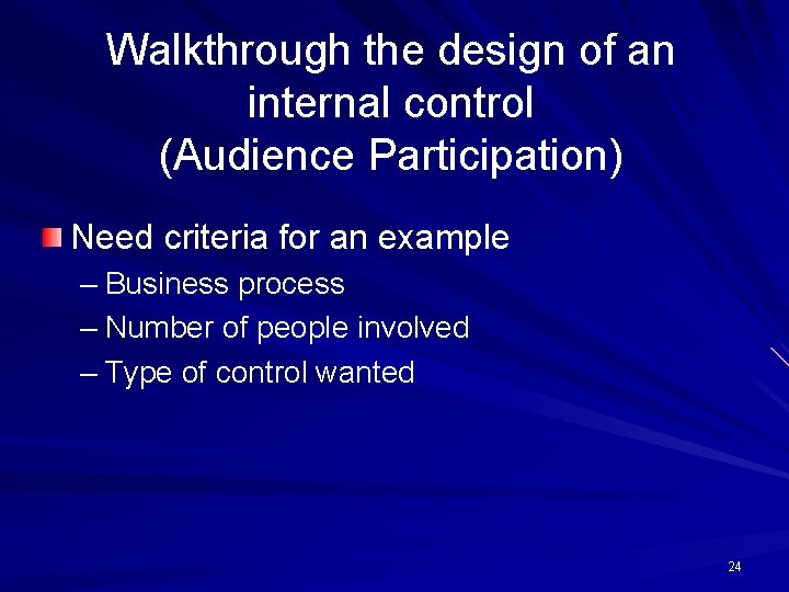 Walkthrough the design of an internal control (Audience Participation) Need criteria for an example