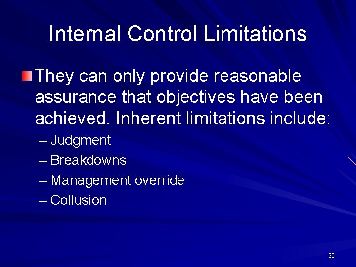 Internal Control Limitations They can only provide reasonable assurance that objectives have been achieved.