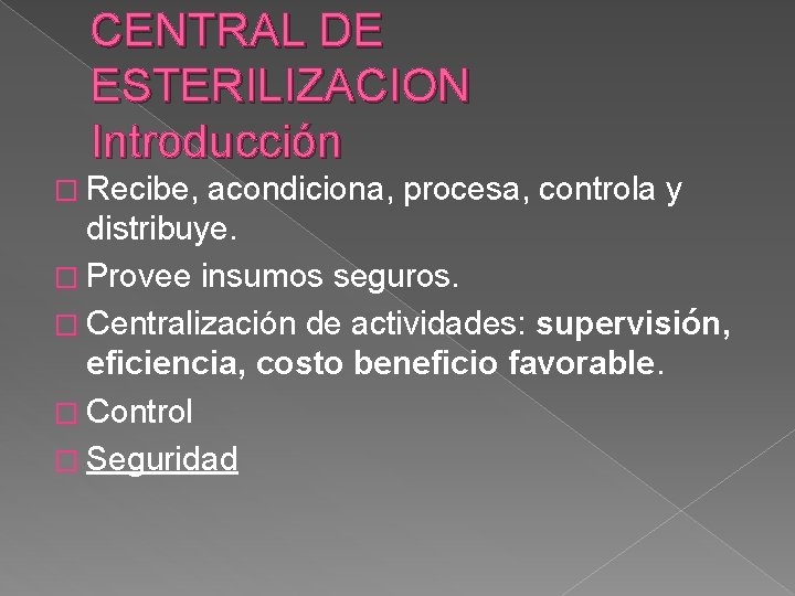 CENTRAL DE ESTERILIZACION Introducción � Recibe, acondiciona, procesa, controla y distribuye. � Provee insumos