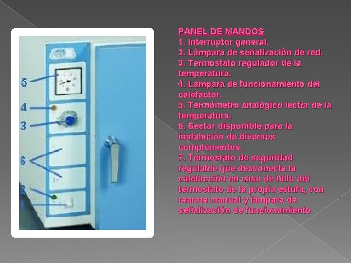 PANEL DE MANDOS 1. Interruptor general. 2. Lámpara de señalización de red. 3. Termostato