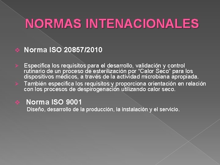 NORMAS INTENACIONALES v Norma ISO 20857/2010 Especifica los requisitos para el desarrollo, validación y