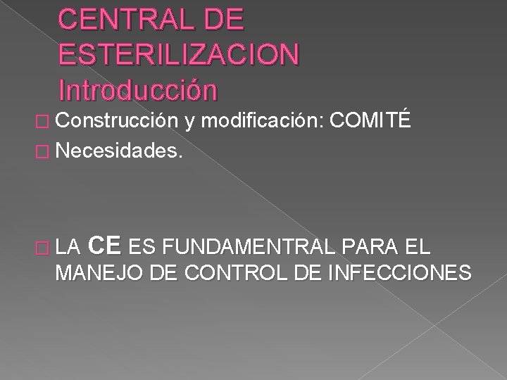 CENTRAL DE ESTERILIZACION Introducción � Construcción y modificación: COMITÉ � Necesidades. � LA CE