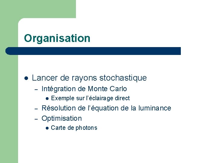 Organisation l Lancer de rayons stochastique – Intégration de Monte Carlo l – –