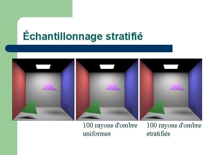 Échantillonnage stratifié 100 rayons d'ombre uniformes 100 rayons d'ombre stratifiés 