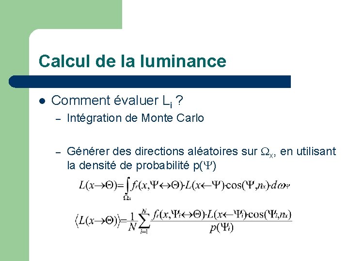 Calcul de la luminance l Comment évaluer Li ? – Intégration de Monte Carlo