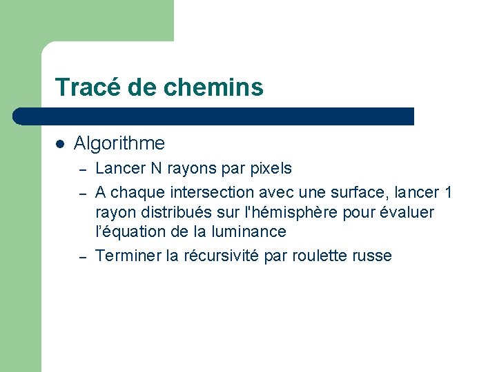 Tracé de chemins l Algorithme – – – Lancer N rayons par pixels A