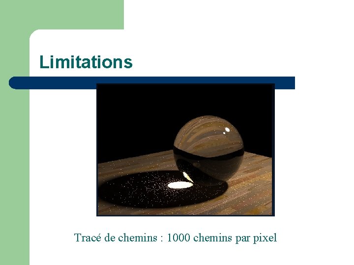 Limitations Tracé de chemins : 1000 chemins par pixel 