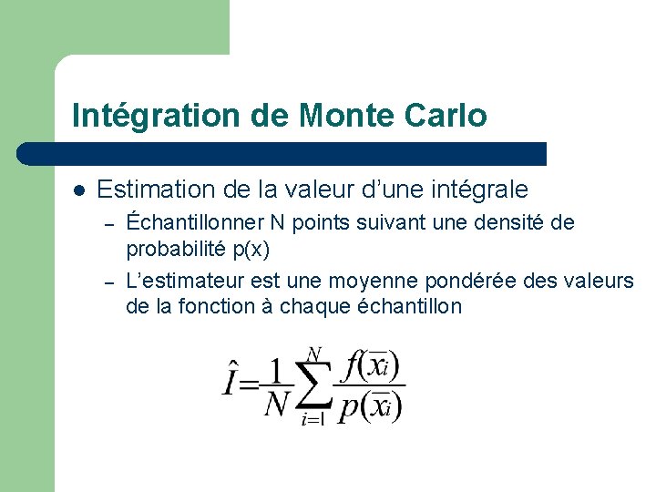 Intégration de Monte Carlo l Estimation de la valeur d’une intégrale – – Échantillonner