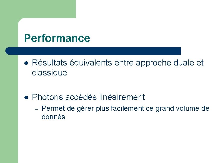 Performance l Résultats équivalents entre approche duale et classique l Photons accédés linéairement –