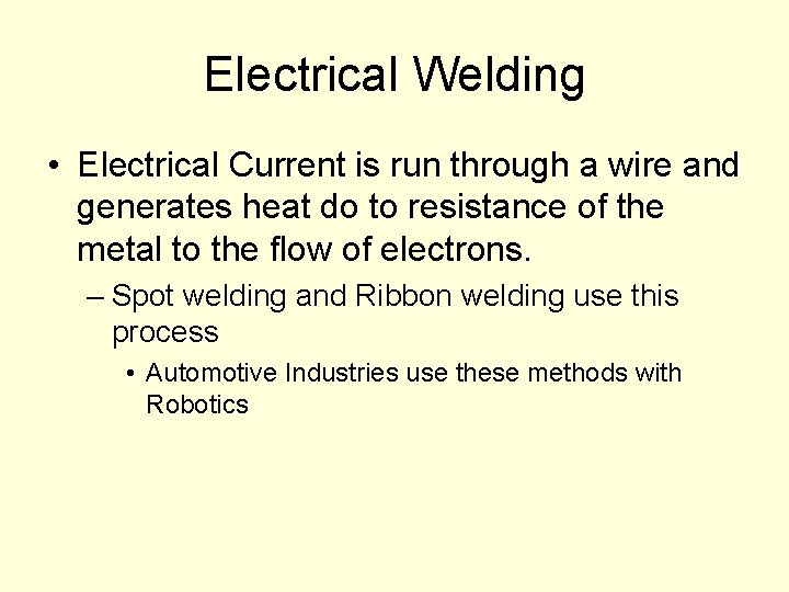 Electrical Welding • Electrical Current is run through a wire and generates heat do