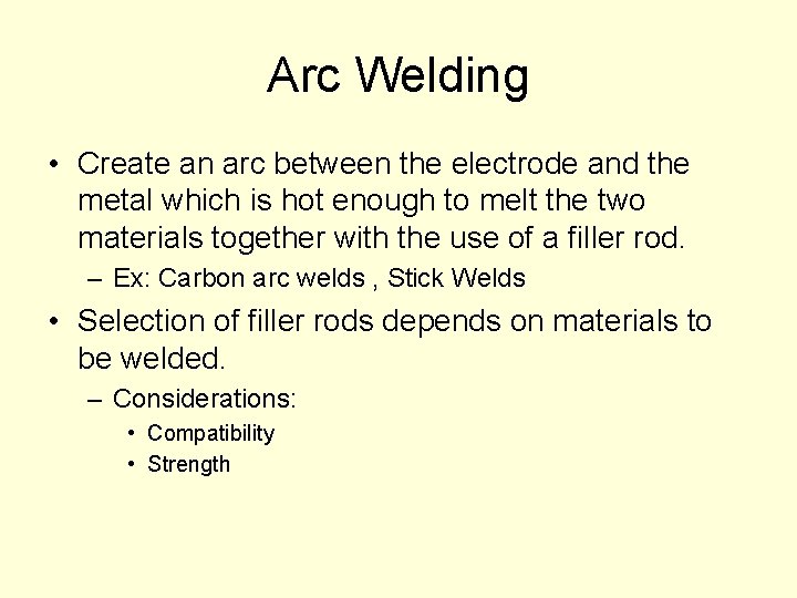 Arc Welding • Create an arc between the electrode and the metal which is