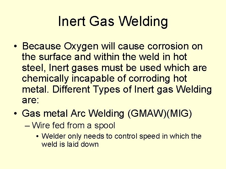 Inert Gas Welding • Because Oxygen will cause corrosion on the surface and within