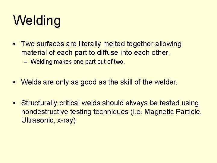 Welding • Two surfaces are literally melted together allowing material of each part to