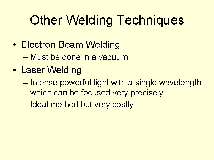 Other Welding Techniques • Electron Beam Welding – Must be done in a vacuum