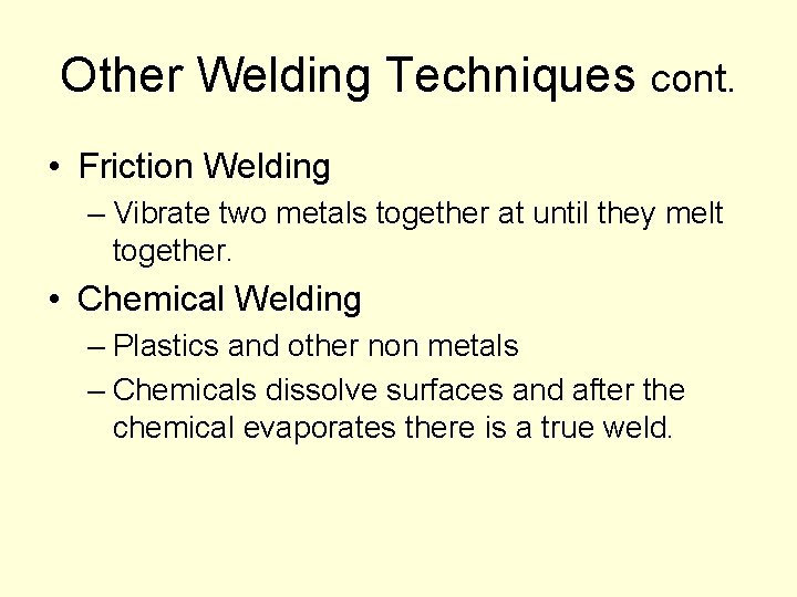 Other Welding Techniques cont. • Friction Welding – Vibrate two metals together at until