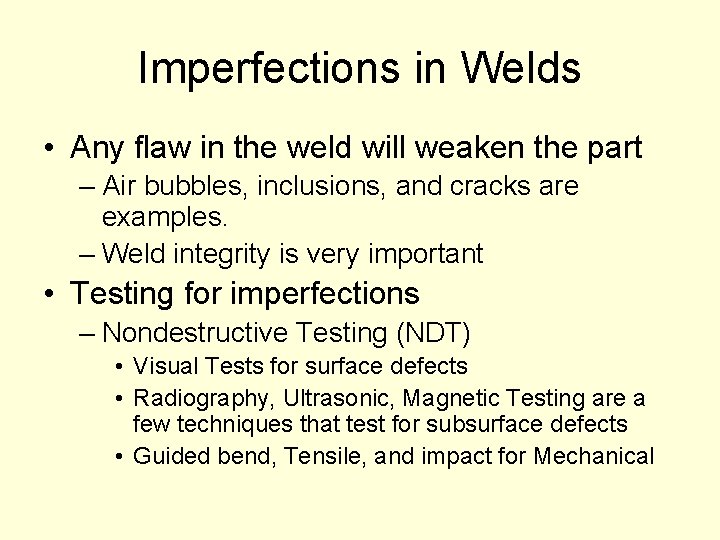 Imperfections in Welds • Any flaw in the weld will weaken the part –