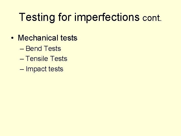 Testing for imperfections cont. • Mechanical tests – Bend Tests – Tensile Tests –