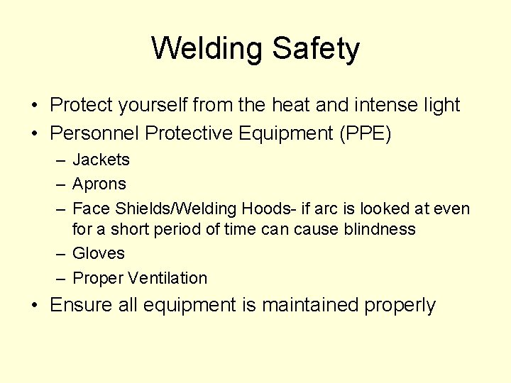 Welding Safety • Protect yourself from the heat and intense light • Personnel Protective