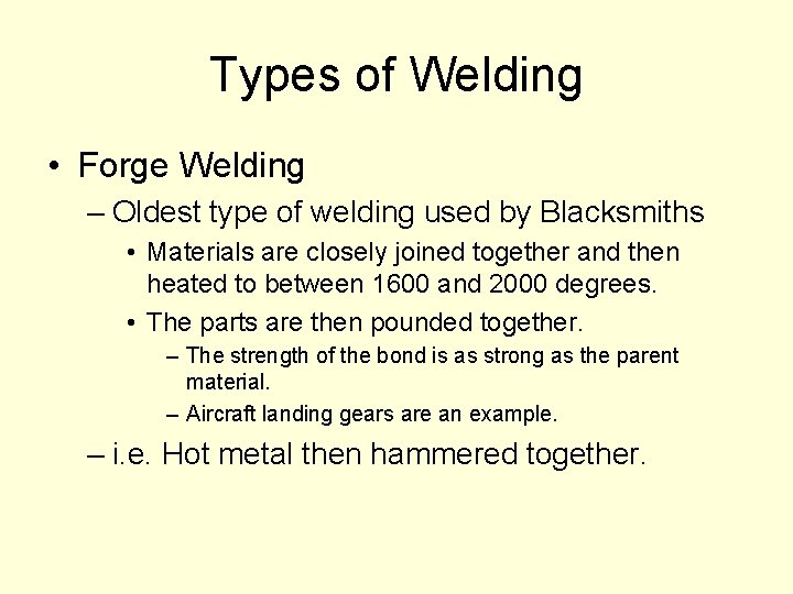 Types of Welding • Forge Welding – Oldest type of welding used by Blacksmiths