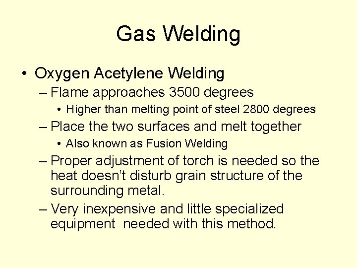Gas Welding • Oxygen Acetylene Welding – Flame approaches 3500 degrees • Higher than