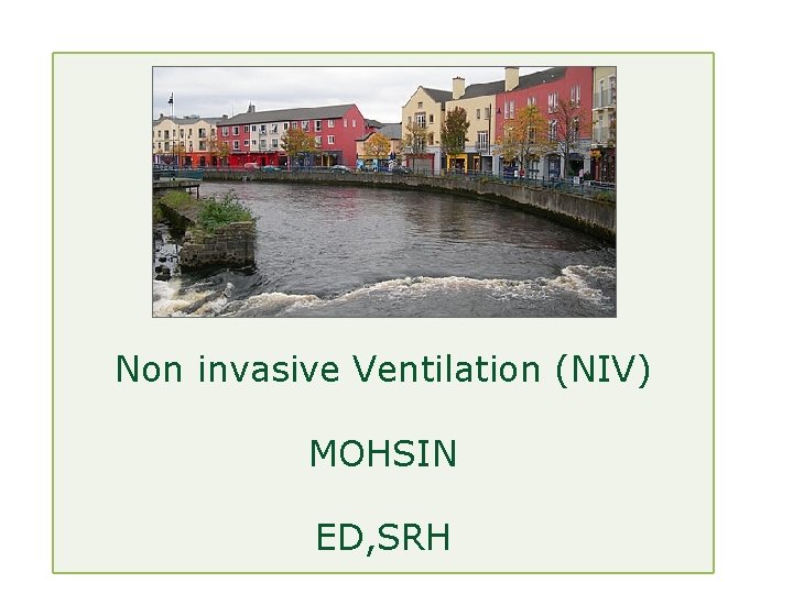 Non invasive Ventilation (NIV) MOHSIN ED, SRH 