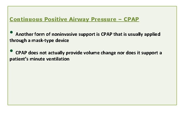 Continuous Positive Airway Pressure – CPAP • Another form of noninvasive support is CPAP Continuous Positive Airway Pressure – CPAP • Another form of noninvasive support is CPAP