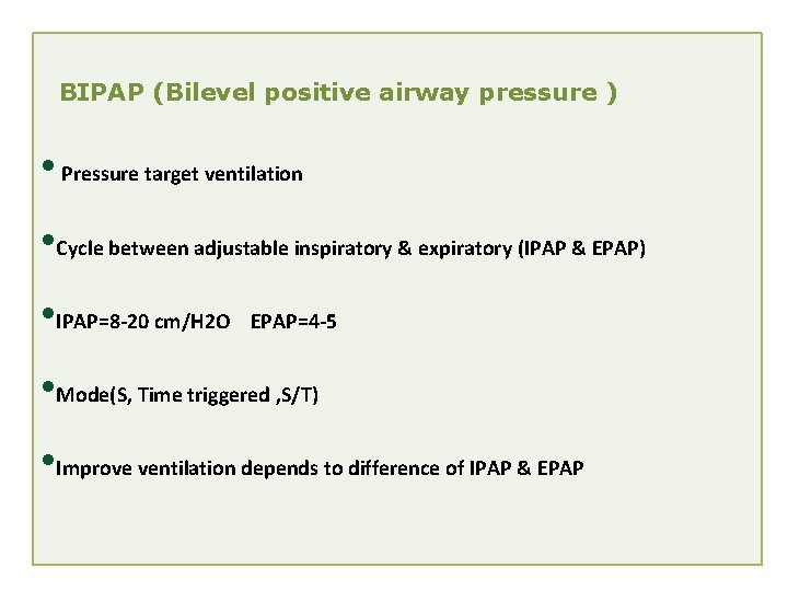 BIPAP (Bilevel positive airway pressure ) • Pressure target ventilation • Cycle between adjustable