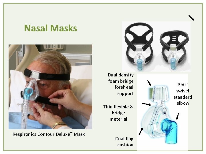 Nasal Masks Dual density foam bridge forehead support Thin flexible & bridge material Respironics