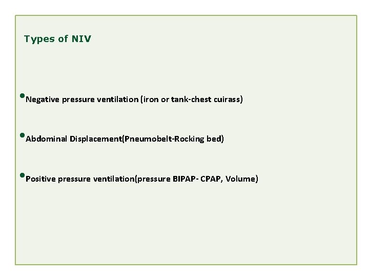 Types of NIV • Negative pressure ventilation (iron or tank-chest cuirass) • Abdominal Displacement(Pneumobelt-Rocking Types of NIV • Negative pressure ventilation (iron or tank-chest cuirass) • Abdominal Displacement(Pneumobelt-Rocking