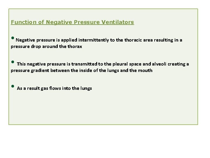 Function of Negative Pressure Ventilators • Negative pressure is applied intermittently to the thoracic