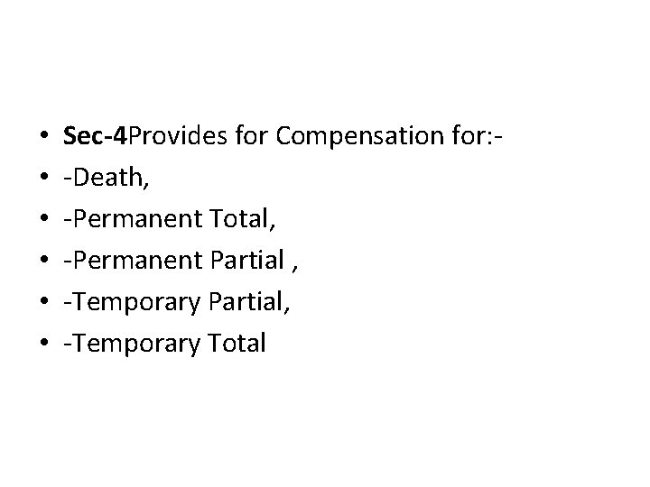  • • • Sec-4 Provides for Compensation for: -Death, -Permanent Total, -Permanent Partial