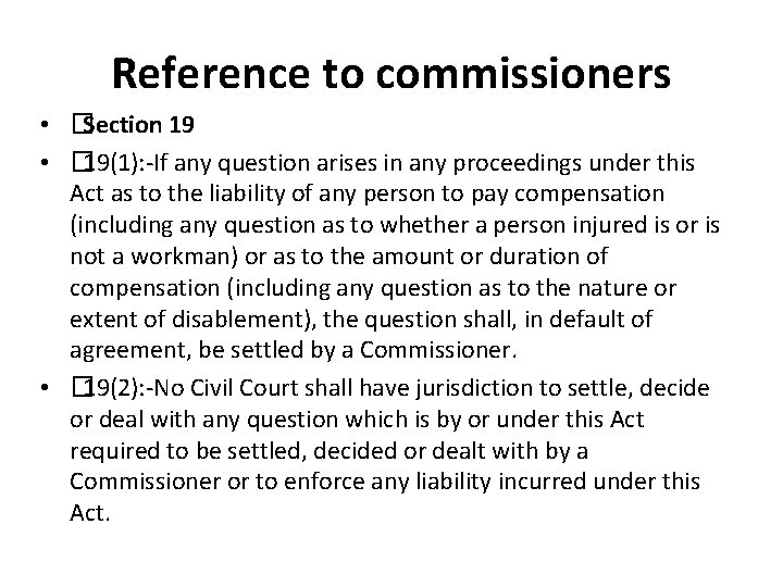 Reference to commissioners • �Section 19 • � 19(1): -If any question arises in