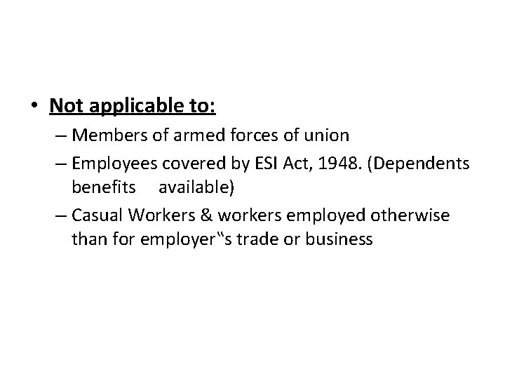  • Not applicable to: – Members of armed forces of union – Employees