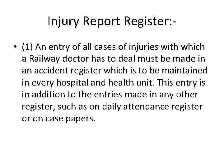 Injury Report Register: • (1) An entry of all cases of injuries with which