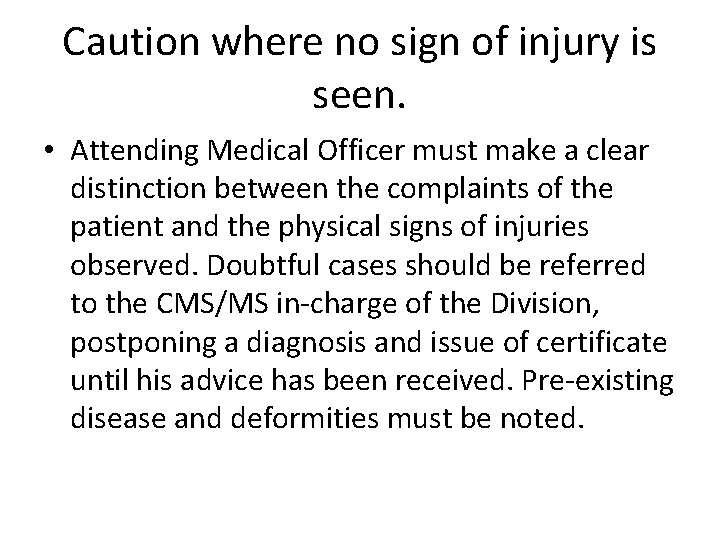 Caution where no sign of injury is seen. • Attending Medical Officer must make