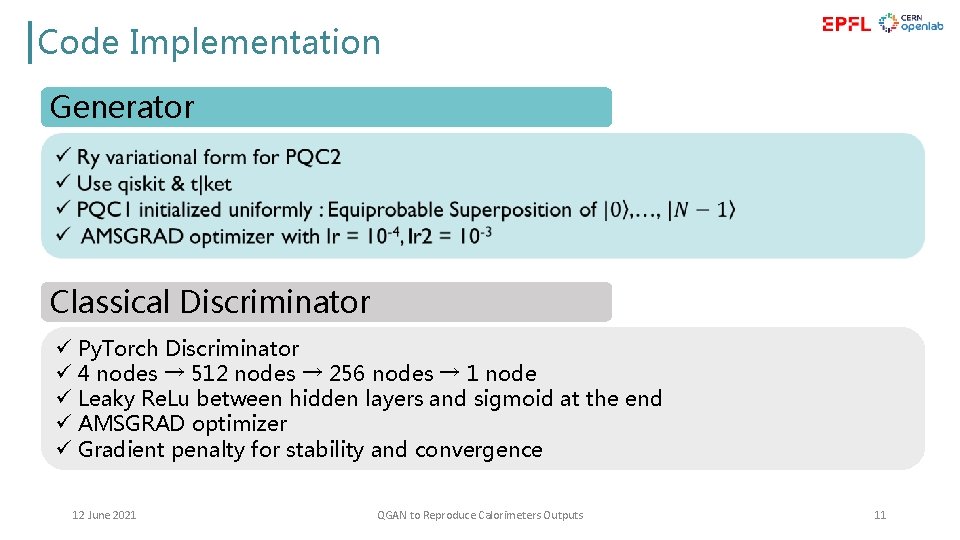 Code Implementation Application of QGAN in HEP Generator Classical Discriminator ü Py. Torch Discriminator