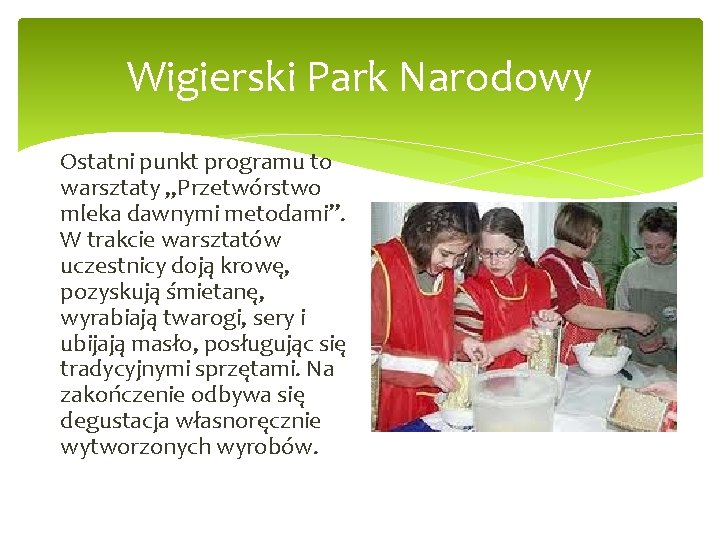 Wigierski Park Narodowy Ostatni punkt programu to warsztaty „Przetwórstwo mleka dawnymi metodami”. W trakcie