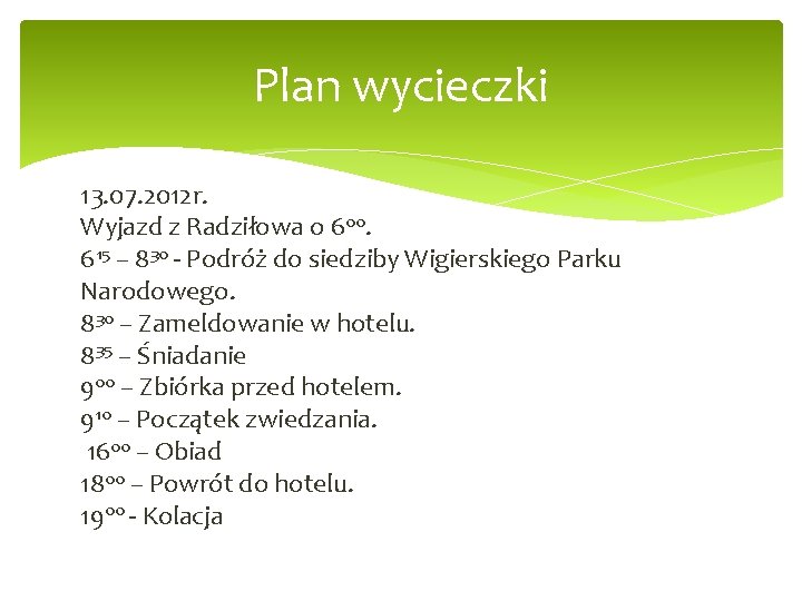 Plan wycieczki 13. 07. 2012 r. Wyjazd z Radziłowa o 600. 615 – 830