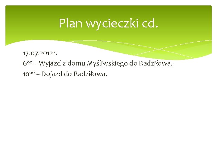 Plan wycieczki cd. 17. 07. 2012 r. 600 – Wyjazd z domu Myśliwskiego do