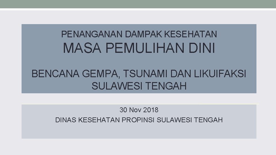 PENANGANAN DAMPAK KESEHATAN MASA PEMULIHAN DINI BENCANA GEMPA, TSUNAMI DAN LIKUIFAKSI SULAWESI TENGAH 30