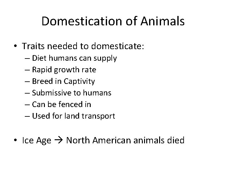 Domestication of Animals • Traits needed to domesticate: – Diet humans can supply –