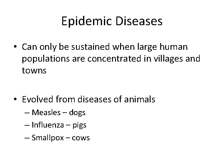 Epidemic Diseases • Can only be sustained when large human populations are concentrated in