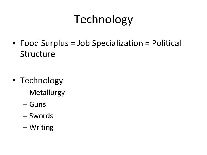 Technology • Food Surplus = Job Specialization = Political Structure • Technology – Metallurgy