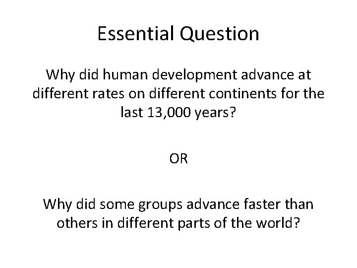 Essential Question Why did human development advance at different rates on different continents for