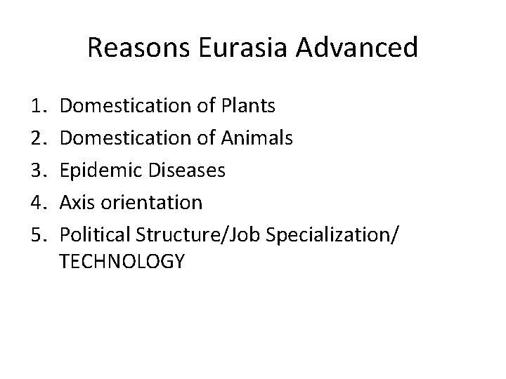 Reasons Eurasia Advanced 1. 2. 3. 4. 5. Domestication of Plants Domestication of Animals