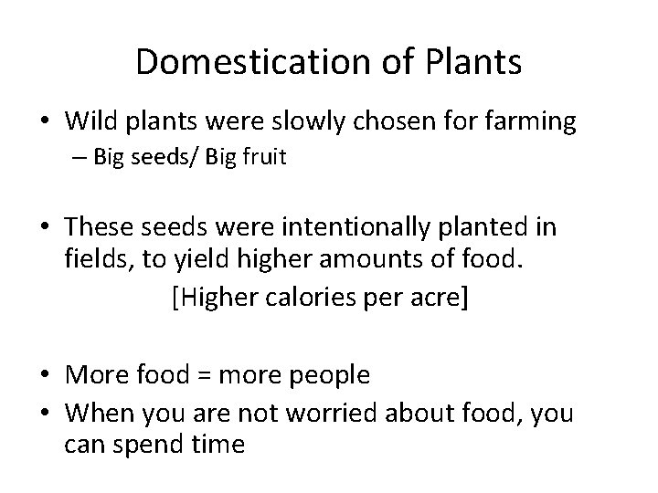Domestication of Plants • Wild plants were slowly chosen for farming – Big seeds/