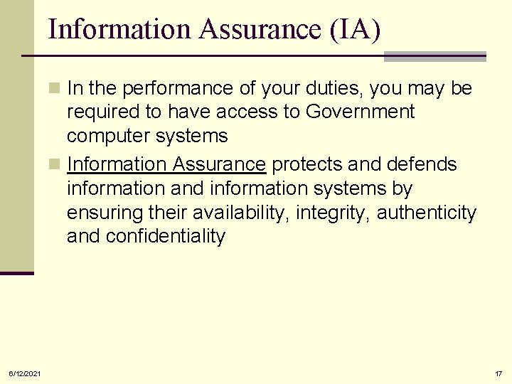 Information Assurance (IA) n In the performance of your duties, you may be required