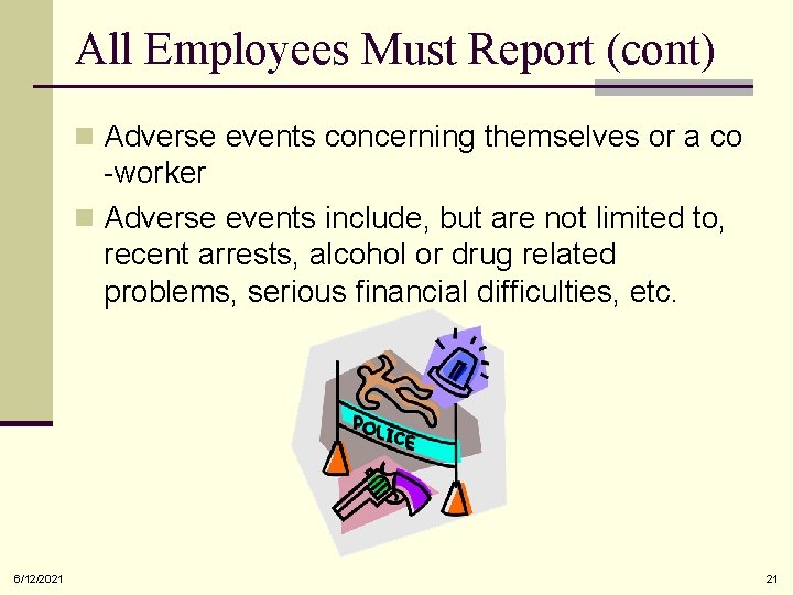 All Employees Must Report (cont) n Adverse events concerning themselves or a co -worker